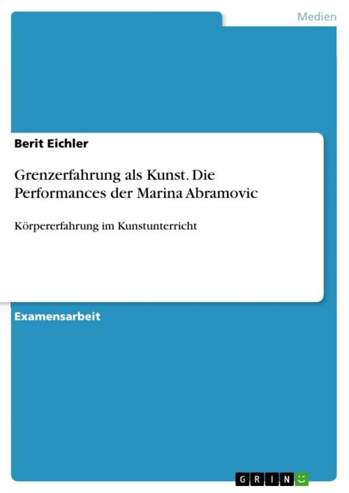 Cover of the book Grenzerfahrung als Kunst. Die Performances der Marina Abramovic by Berit Eichler, GRIN Verlag