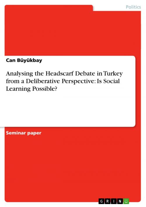 Cover of the book Analysing the Headscarf Debate in Turkey from a Deliberative Perspective: Is Social Learning Possible? by Can Büyükbay, GRIN Publishing
