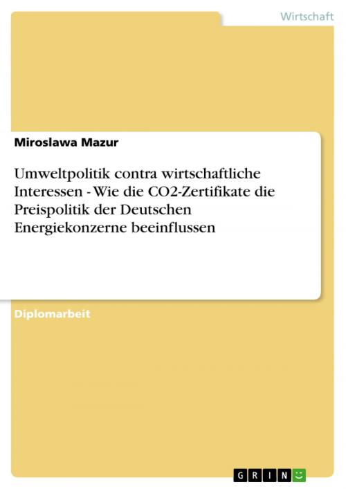 Cover of the book Umweltpolitik contra wirtschaftliche Interessen - Wie die CO2-Zertifikate die Preispolitik der Deutschen Energiekonzerne beeinflussen by Miroslawa Mazur, GRIN Verlag