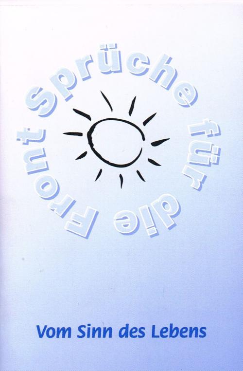 Cover of the book Vom Sinn des Lebens - 60 der schönsten Weisheiten über den Sinn des Lebens by Frank Schütze, Stefan Adam, Agroplant