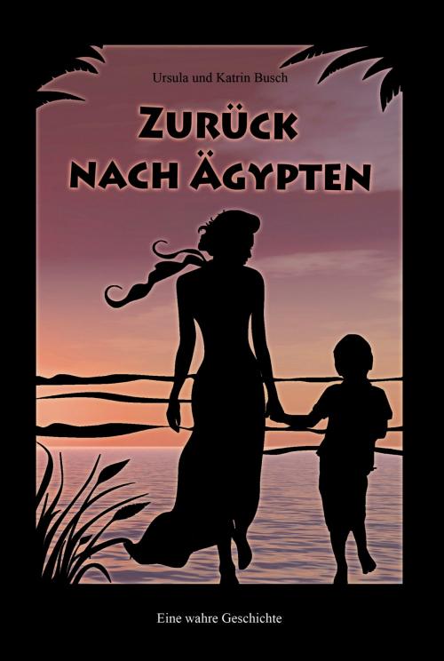 Cover of the book Zurück nach Ägypten by Katrin Busch, Ursula Busch, Verlag Kern