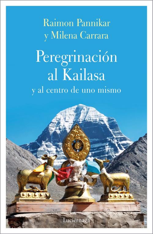 Cover of the book Peregrinación al Kailasa y al centro de uno mismo by Milena Carrara, Raimon Panikkar, Grupo Planeta