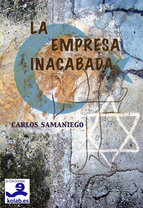 Cover of the book La Empresa Inacabada by Samaniego Villasante, Carlos, e-Diciones KOLAB