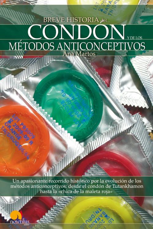 Cover of the book Breve historia del condón y de los métodos anticonceptivos by Ana Martos Rubio, Nowtilus