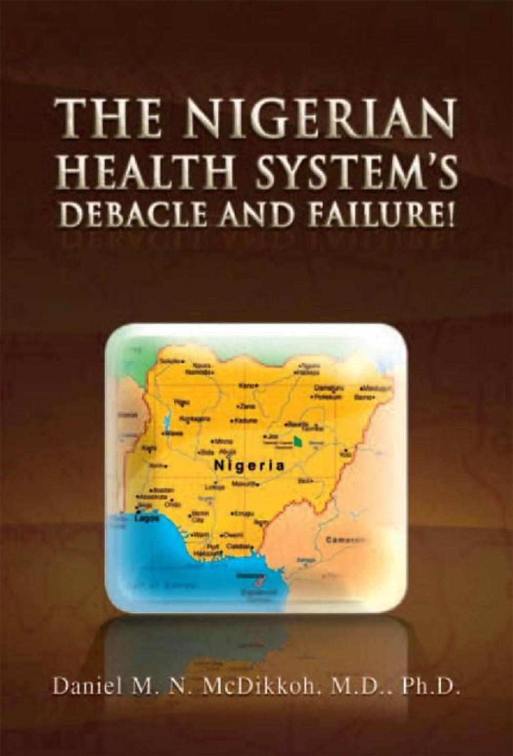 Big bigCover of The Nigerian Health System's Debacle and Failure!