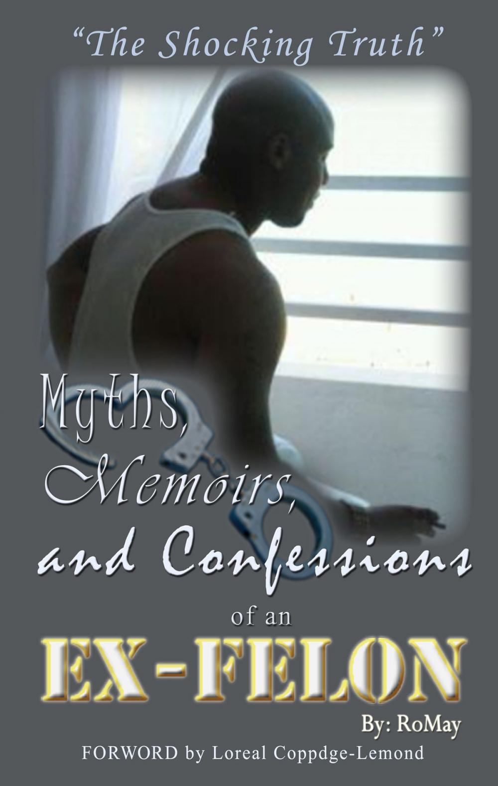 Big bigCover of Myths, Memoirs and Confessions of an Ex-Felon