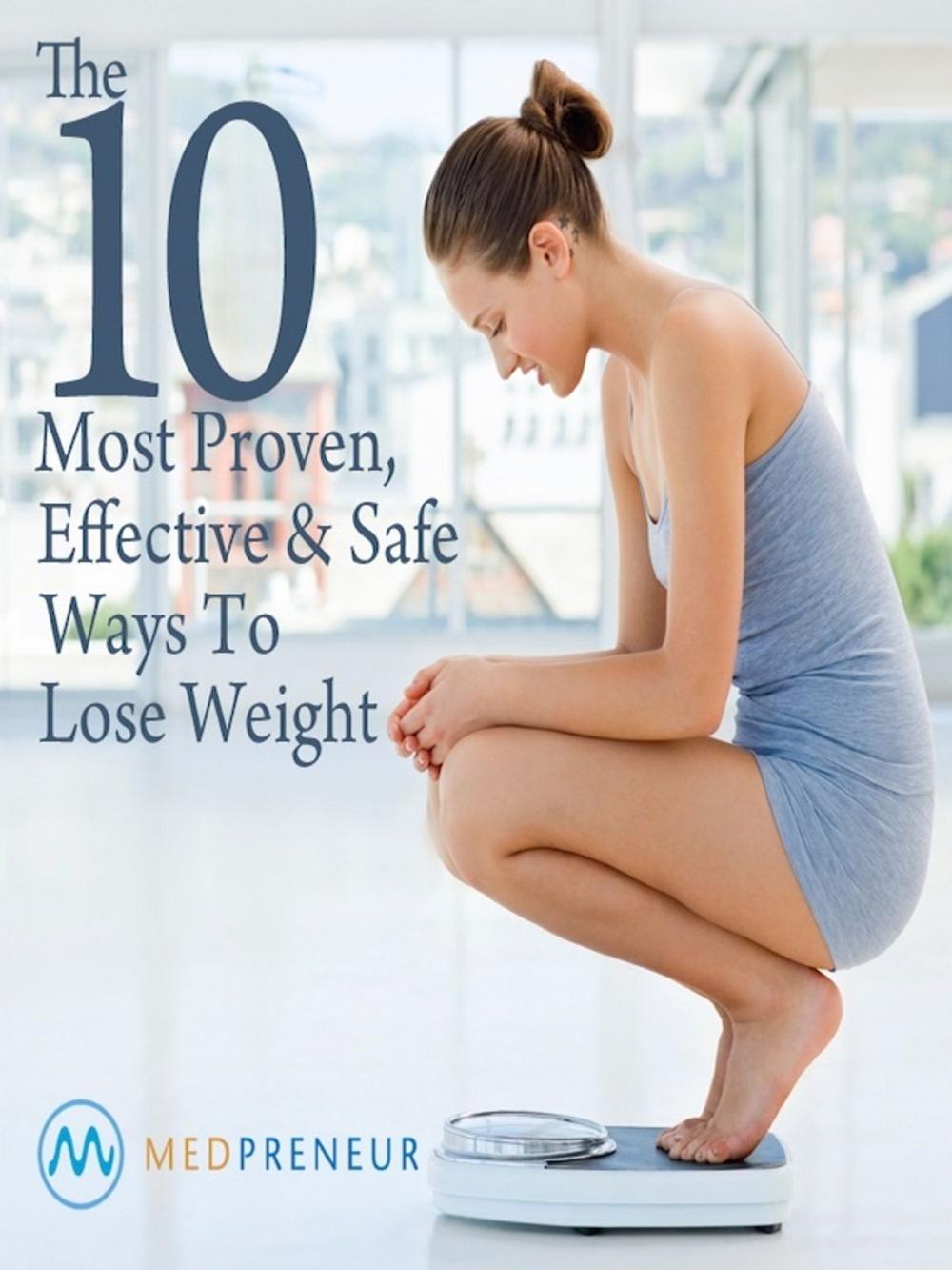 Big bigCover of The 10 Most Proven, Effective, and Safe Ways To Lose Weight