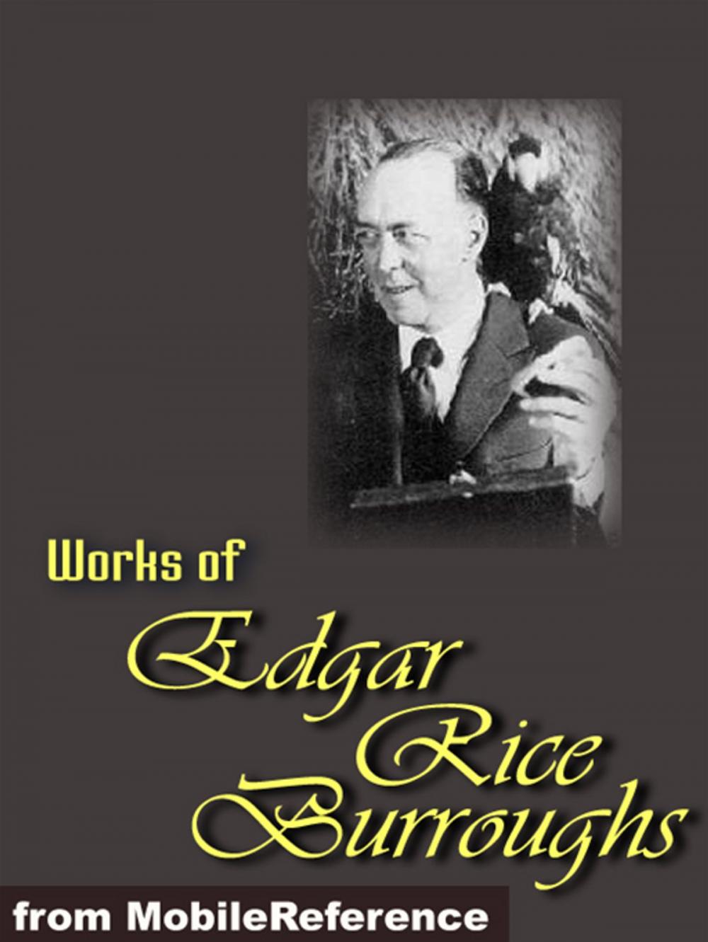 Big bigCover of Works Of Edgar Rice Burroughs: (20+ Works) Includes The Tarzan Series, The Barsoom Series, Jungle Adventure Novels And More (Mobi Collected Works)
