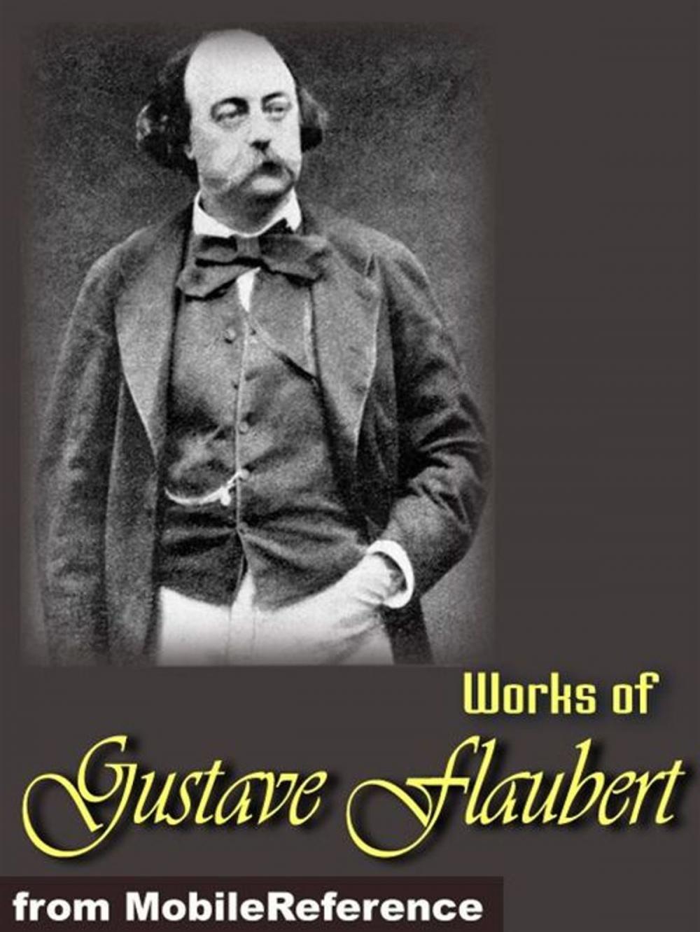 Big bigCover of Works Of Gustave Flaubert: Includes Madame Bovary, Salammbo, Bouvard Et Pecuchet, Three Tales And More (Mobi Collected Works)