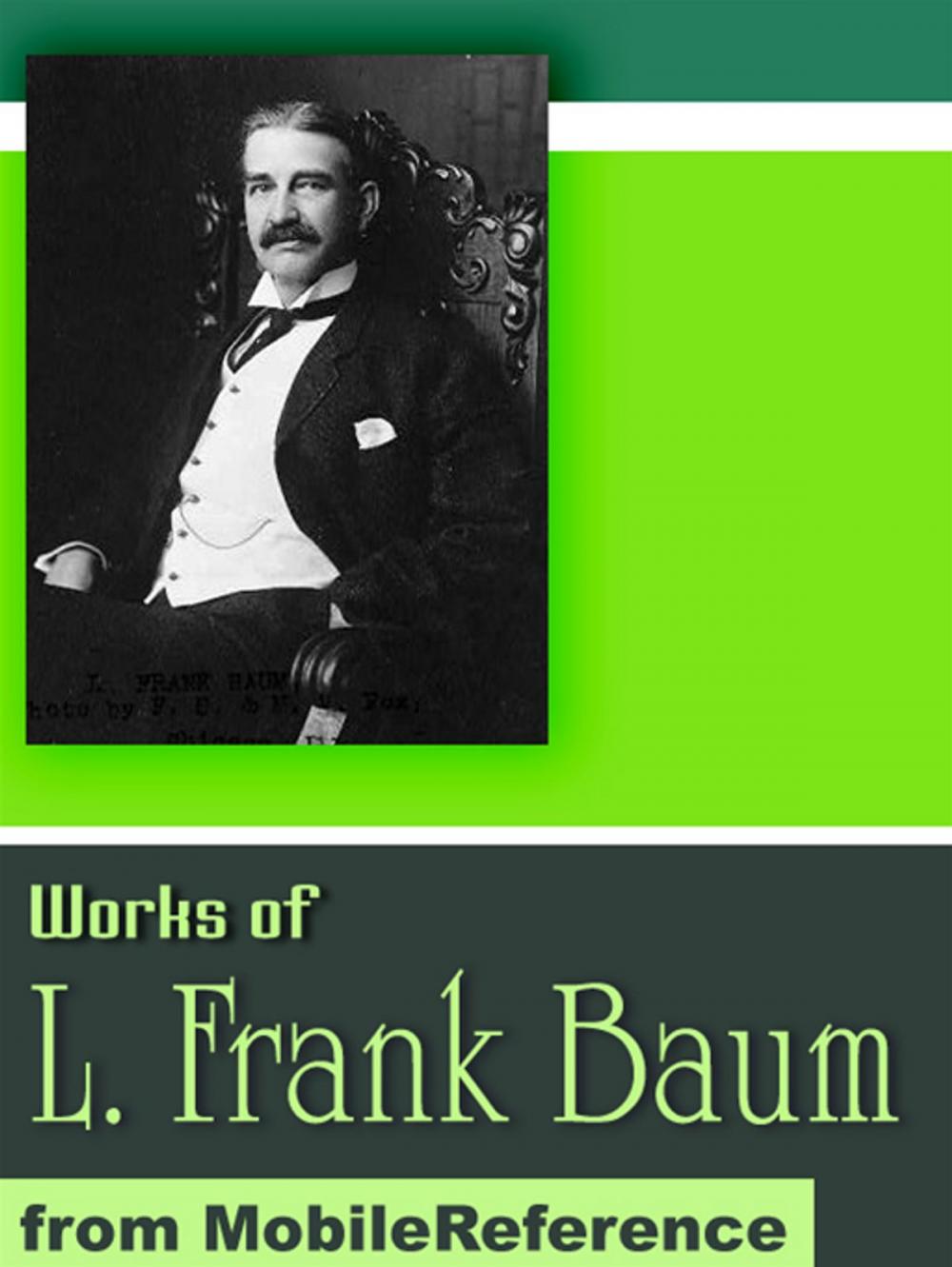 Big bigCover of Works Of Lyman Frank Baum: (50+ Works) Includes The Wonderful Wizard Of Oz And The Oz Works, The Magical Monarch Of Mo And More (Mobi Collected Works)