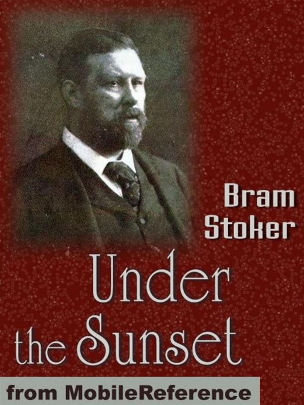 Big bigCover of Under The Sunset: Includes Also The Rose Prince, The Invisible Giant, The Shadow Builder, How 7 Went Mad, Lies And Lilies, The Castle Of The King, The Wondrous Child (Mobi Classics)