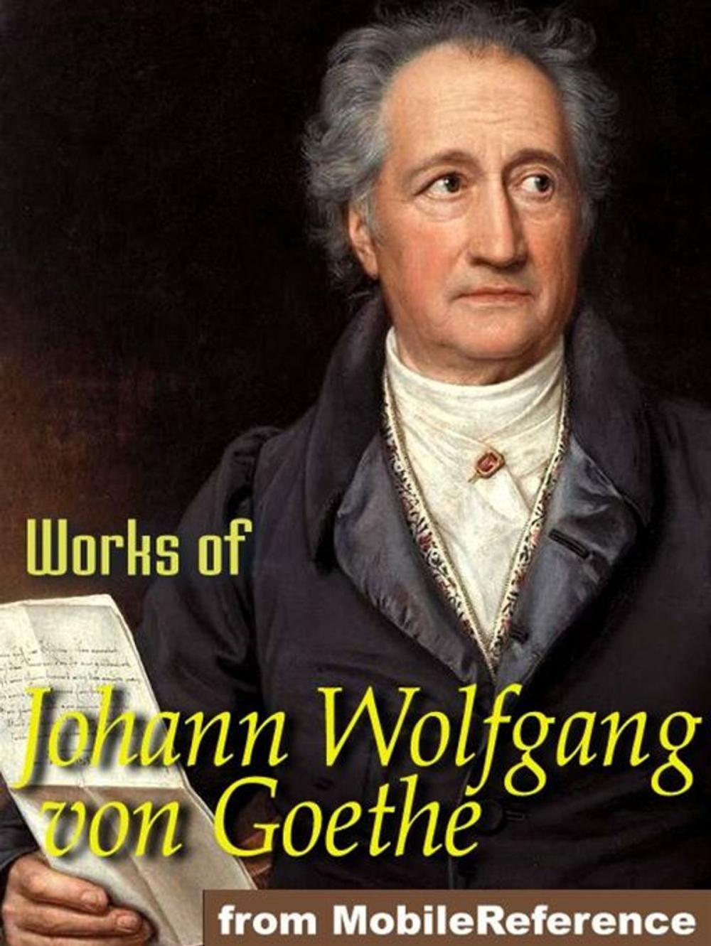 Big bigCover of Works Of Johann Wolfgang Von Goethe: Faust, Egmont, The Sorrows Of Young Werther Poems & More (Mobi Collected Works)