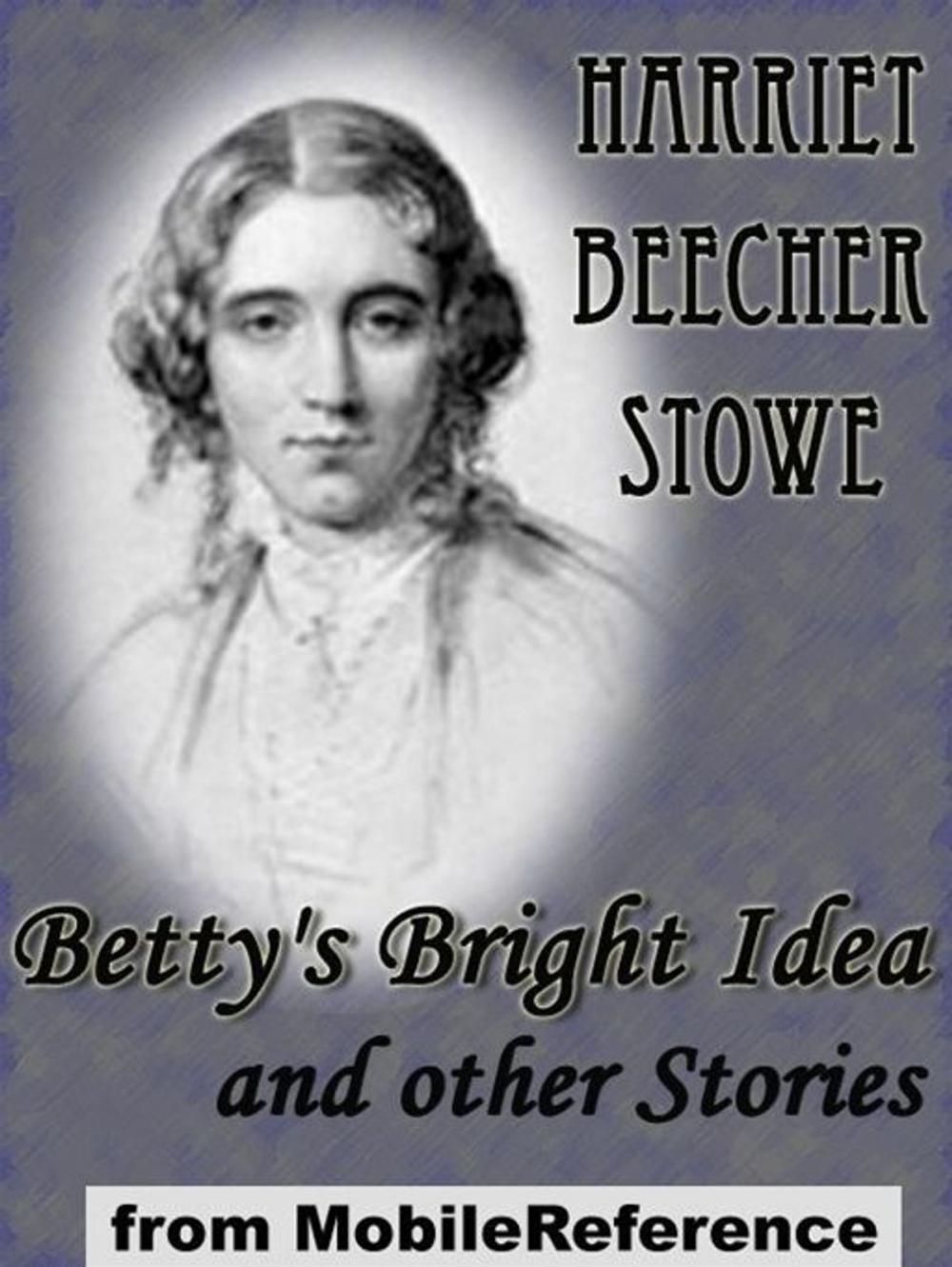 Big bigCover of Betty's Bright Idea And Other Stories: Also Includes Deacon Pitkin's Farm; And The First Christmas Of New England (Mobi Classics)