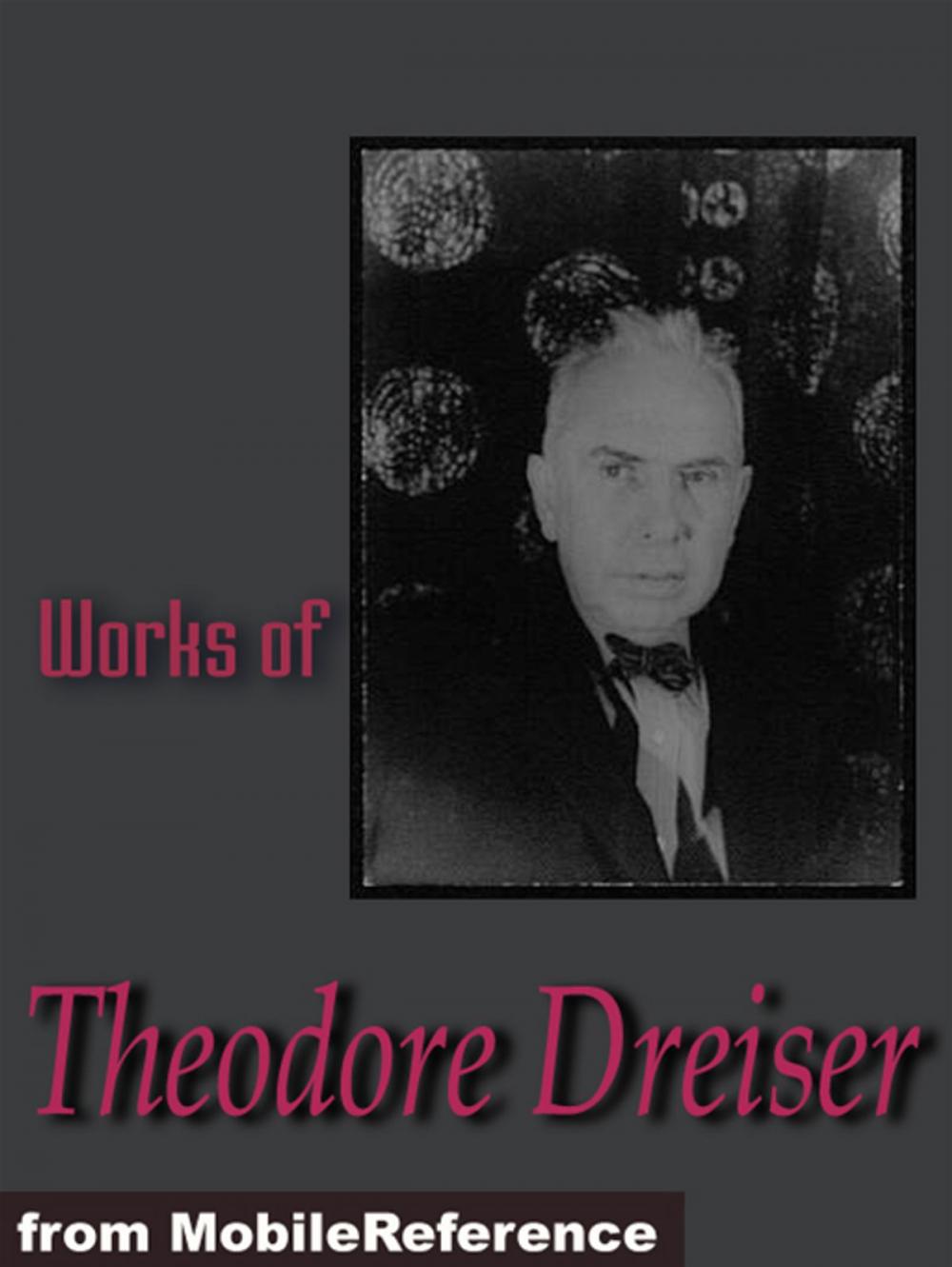 Big bigCover of Works Of Theodore Dreiser: The Financier, Sister Carrie, The Titan And Twelve Men (Mobi Collected Works)