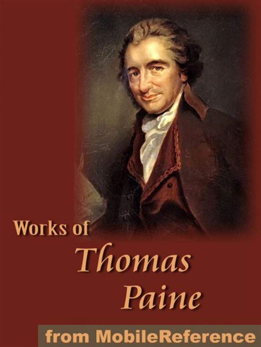 Big bigCover of Works Of Thomas Paine: Includes Common Sense, The American Crisis, The Rights Of Man, The Age Of Reason And A Letter Addressed To The Abbe Raynal (Mobi Collected Works)