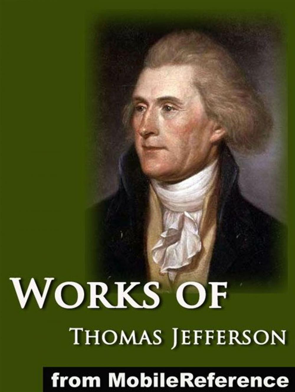 Big bigCover of Works Of Thomas Jefferson: The Jefferson Bible, Autobiography, Inaugural Addresses, State Of The Union Addresses, Memoir, Correspondence, And Miscellanies And The Writings Of Thomas Jefferson Vol. 6 (Illustrated) (Mobi Collected Works)