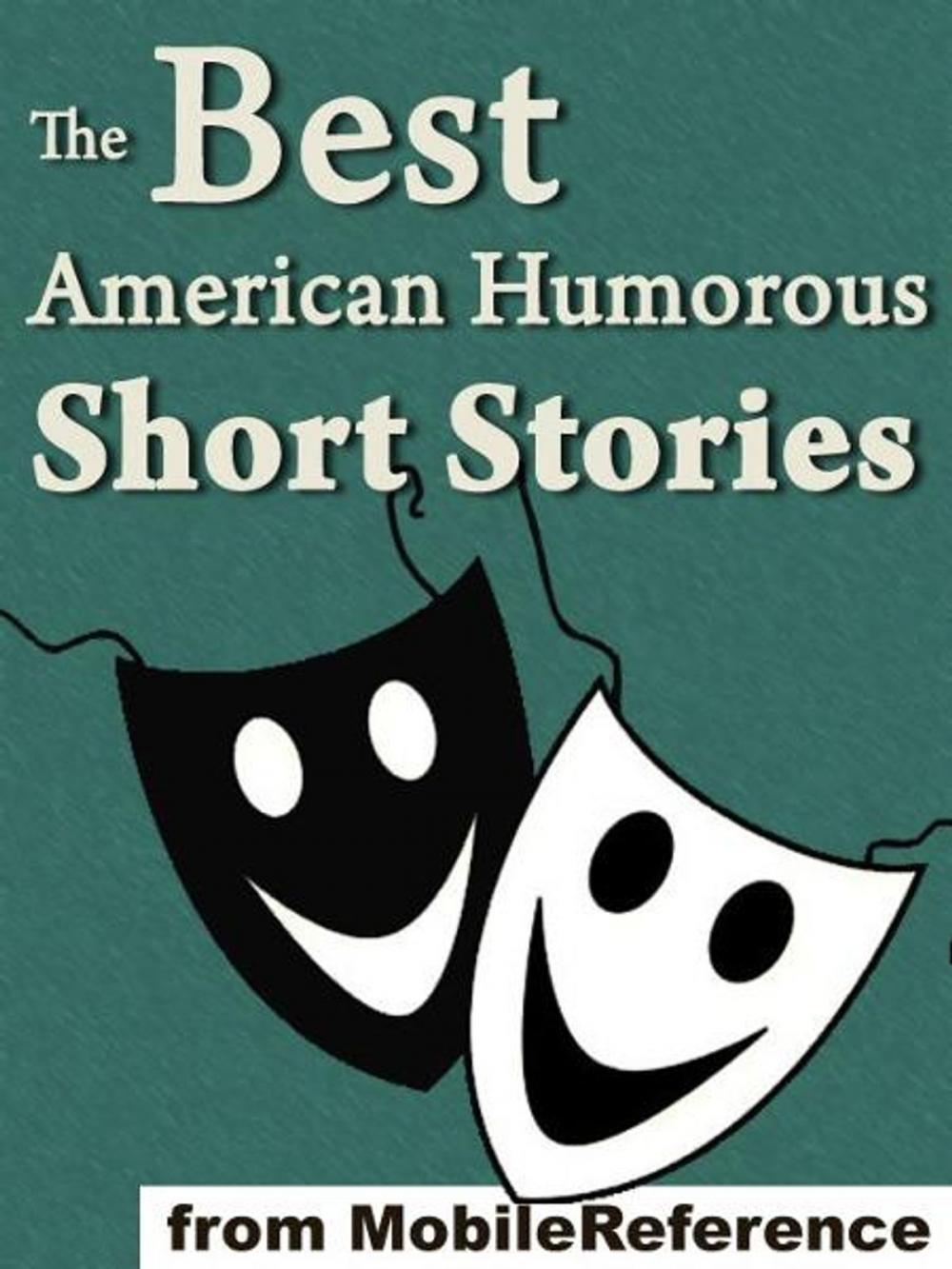 Big bigCover of The Best American Humorous Short Stories: (18 Stories). Includes Mark Twain, Edgar Allan Poe, O. Henry, George Randolph Chester, Henry Cuyler Bunner, Bret Harte, Richard Malcolm Johnston And More (Mobi Classics)