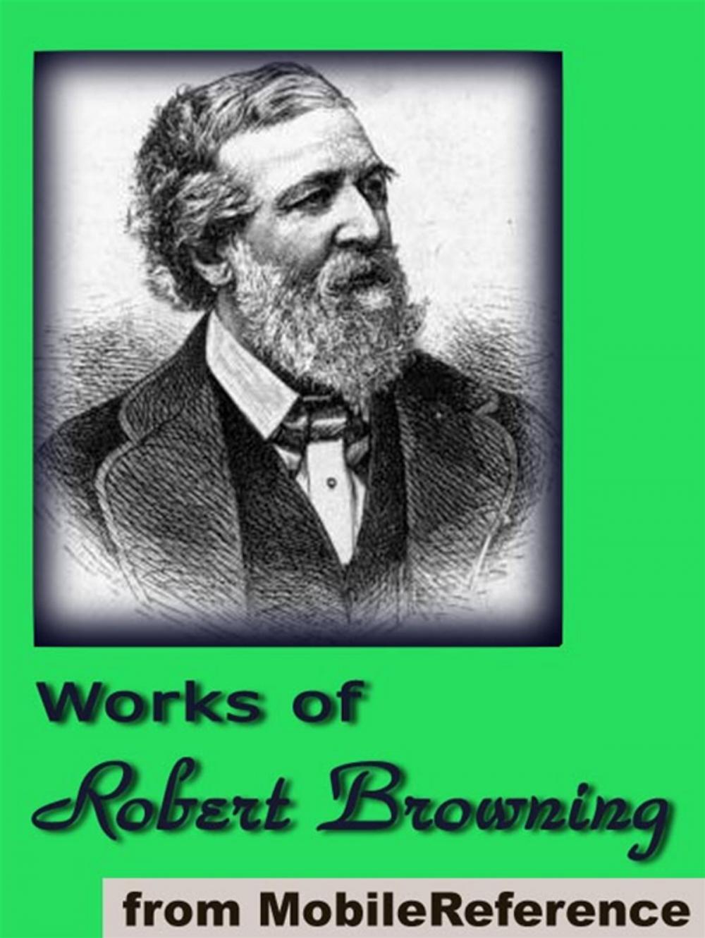 Big bigCover of Works Of Robert Browning: (70+ Works). Incld. Dramatic Lyrics, Dramatic Romances And Lyrics, Men And Women, Christmas Eve And Other Poems And Letters (Mobi Collected Works)