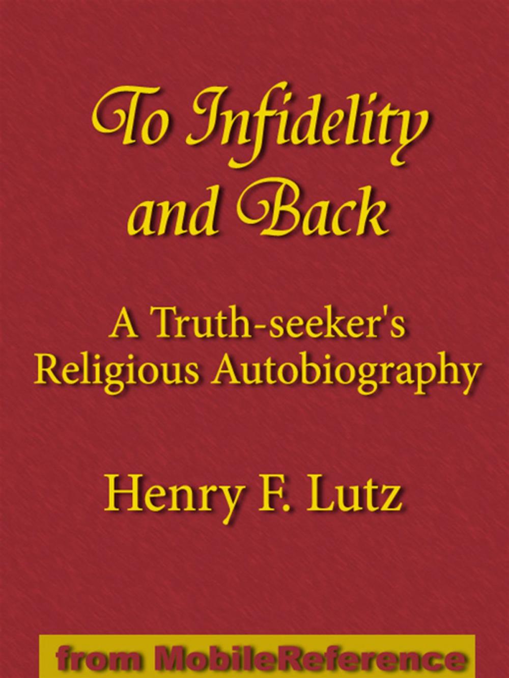 Big bigCover of To Infidelity And Back: A Truth-Seeker's Religious Autobiography: How I Found Christ And His Church (Mobi Classics)