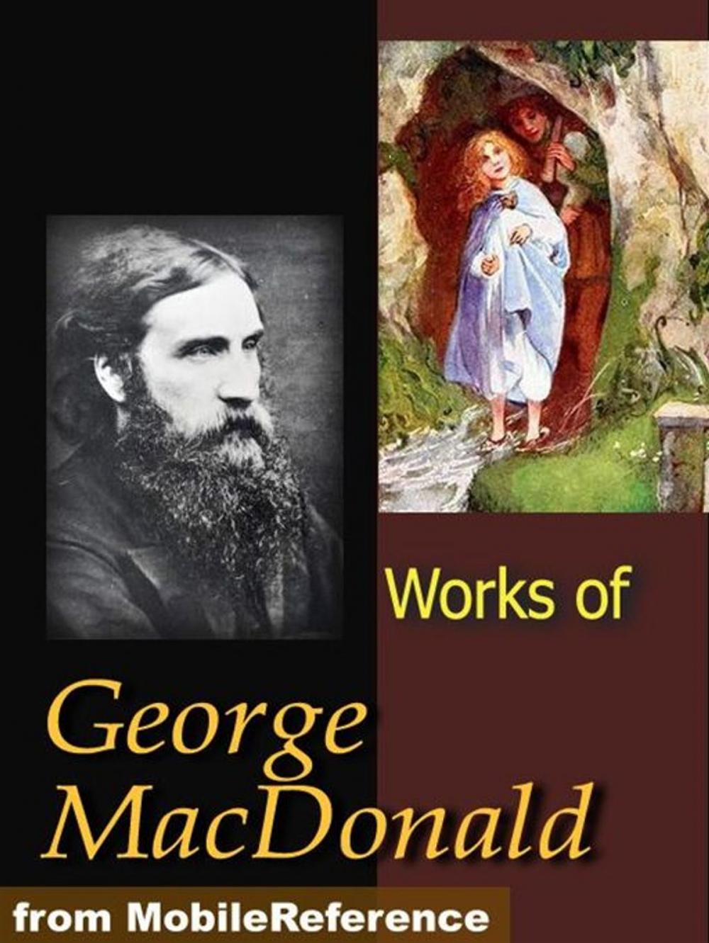 Big bigCover of Works Of George MacDonald: Phantastes, The Princess And Curdie, Lilith, Unspoken Sermons, At The Back Of The North Wind, More Novels, Non-Fiction, Plays, Short Stories And Poetry (Mobi Collected Works)
