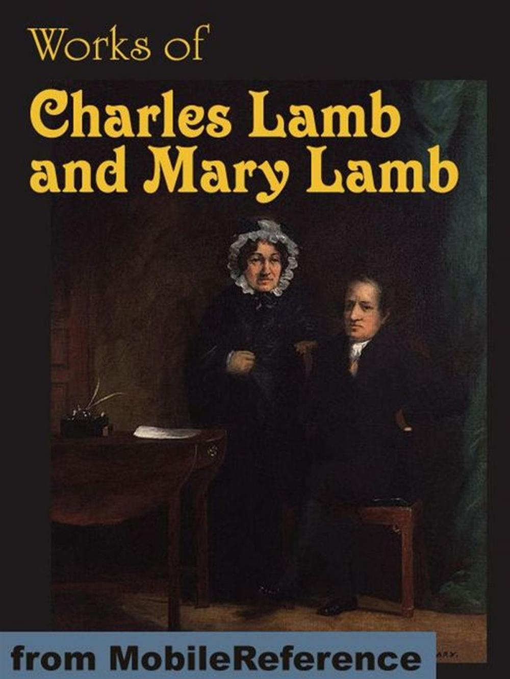 Big bigCover of Works Of Charles Lamb And Mary Lamb: The Adventures Of Ulysses, Tales From Shakespeare, Elia And Last Essays Of Elia, Letters, Poems And More (Mobi Collected Works)