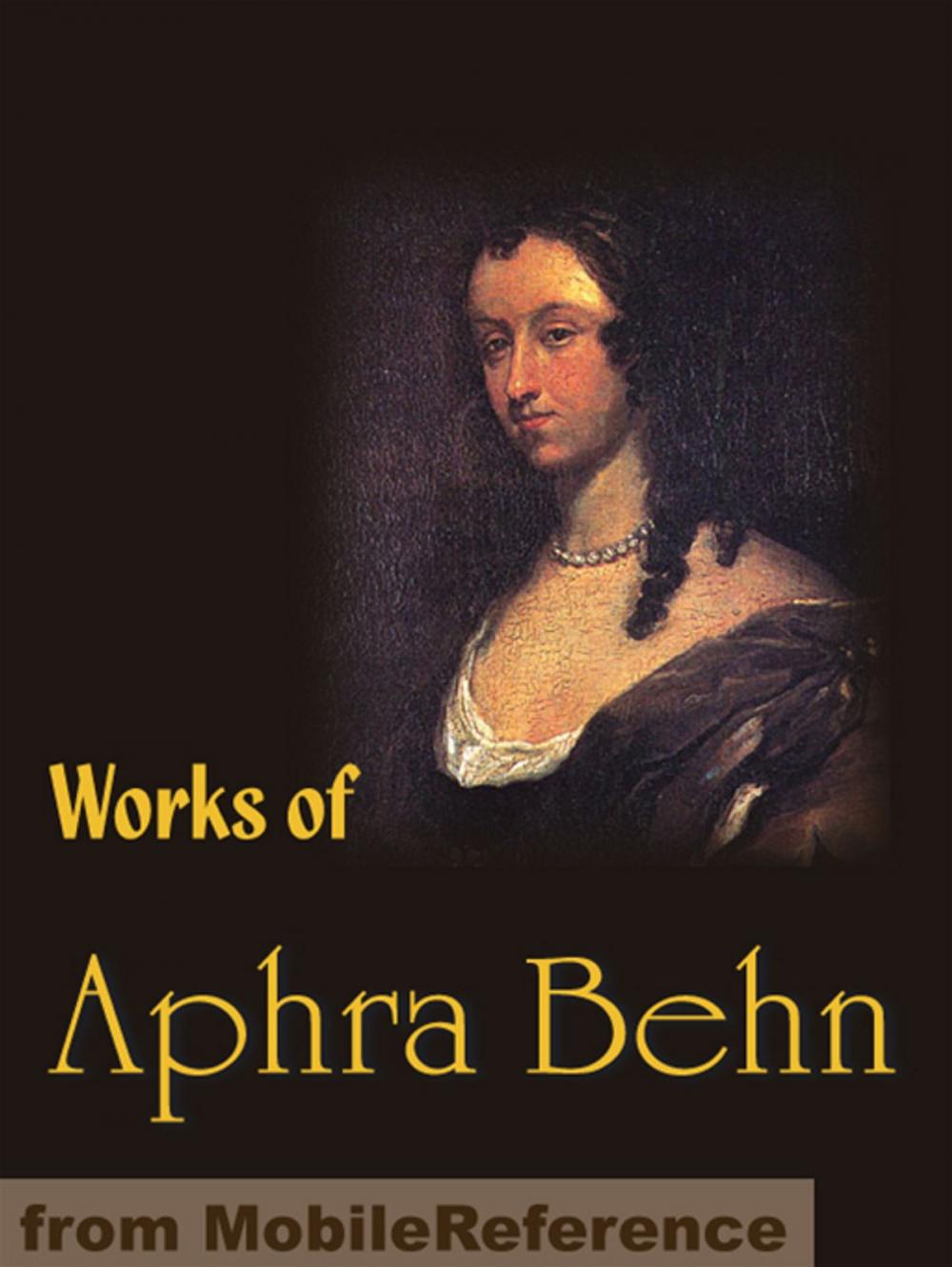 Big bigCover of Works Of Aphra Behn: Oroonoko Or The Royal Slave, The Rover, The City Heiress And Love Letters Between A Nobleman And His Sister (Mobi Collected Works)