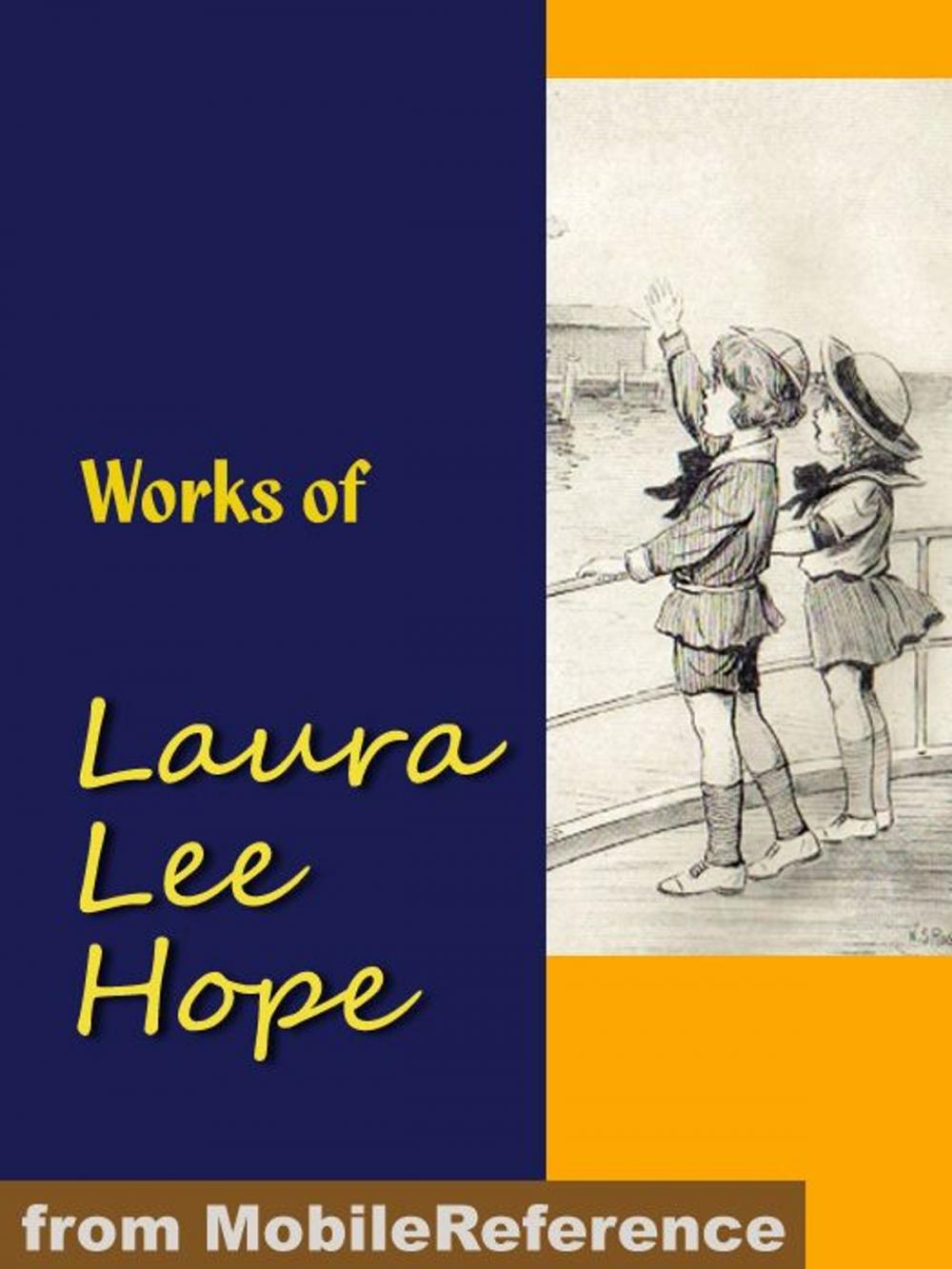 Big bigCover of Works Of Laura Lee Hope: Illustrated. Series: The Bobbsey Twins, The Outdoor Girls, The Moving Picture Girls, The Bunny Brown, The Six Little Bunkers And Others (Mobi Collected Works)