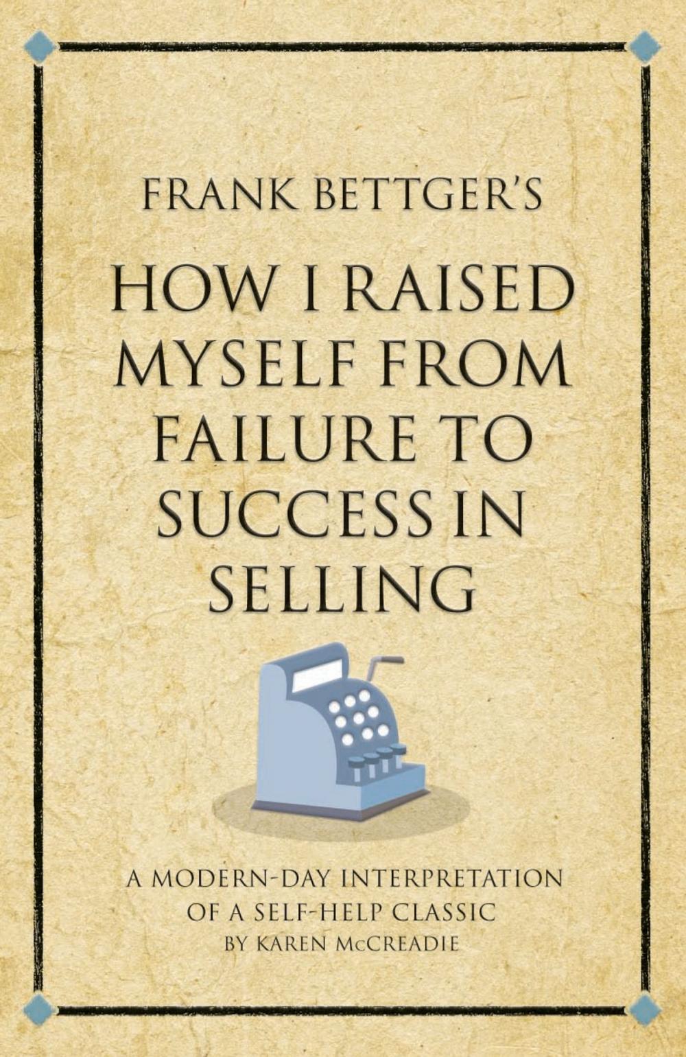 Big bigCover of Frank Bettger's How I Raised Myself from Failure to Success in Selling