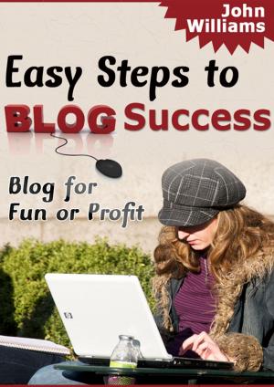Cover of the book Easy Steps To Blog Success by Wesley Morton