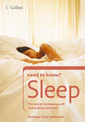Cover of the book Sleep: The secret to sleeping well and waking refreshed (Collins Need to Know?) by Mark Lynas