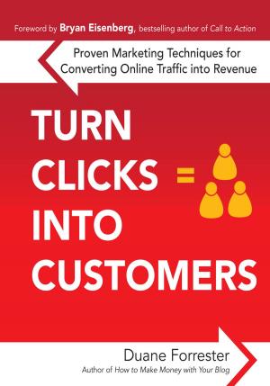 Cover of the book Turn Clicks Into Customers: Proven Marketing Techniques for Converting Online Traffic into Revenue by Prasun Barua