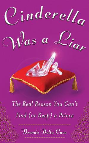 Book cover of Cinderella Was a Liar: The Real Reason You Can’t Find (or Keep) a Prince