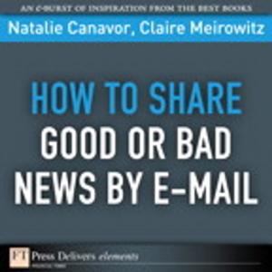 Cover of the book How to Share Good or Bad News by E-mail by Kevin M. White