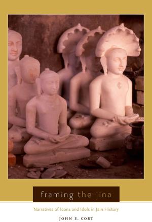 Cover of the book Framing the Jina by Acharya Kalyanbodhi Suriji, Mahopadhyaya Yashovijayji Gani, Manish Modi