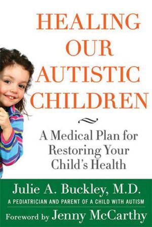 Cover of the book Healing Our Autistic Children by Jeanne Martinet