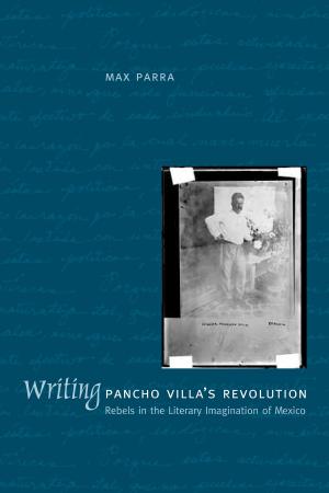 Cover of the book Writing Pancho Villa's Revolution by Edward F. Fischer