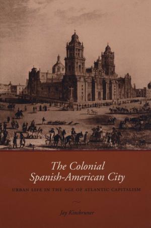 Cover of the book The Colonial Spanish-American City by Garcilaso de la Vega
