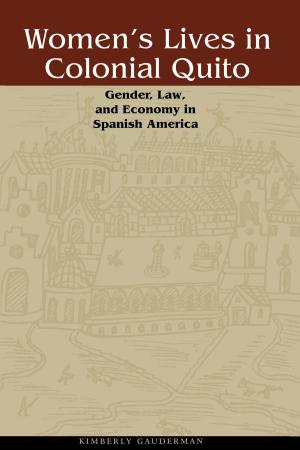 Cover of the book Women's Lives in Colonial Quito by Barry A. Crouch