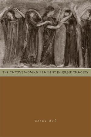 Cover of the book The Captive Woman's Lament in Greek Tragedy by Alina Simone