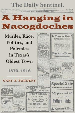 Cover of the book A Hanging in Nacogdoches by Luis E. Carranza, Fernando Luiz Lara