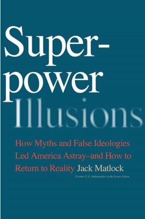 Cover of the book Superpower Illusions: How Myths and False Ideologies Led America Astray--And How to Return to Reality by William Lambers