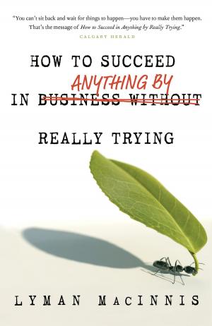Cover of the book How to Succeed in Anything by Really Trying by Brenda Bradshaw, Lauren Bramley