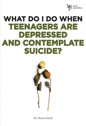 Cover of the book What Do I Do When Teenagers are Depressed and Contemplate Suicide? by Marybeth Whalen