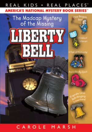 Cover of the book The Madcap Mystery of the Missing Liberty Bell by Carole Marsh