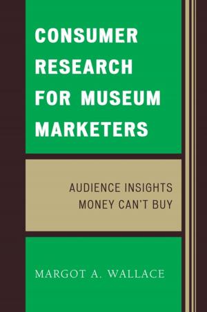Cover of the book Consumer Research for Museum Marketers by Jason E. Miller, Oona Schmid, Catherine Besteman, Peter Biella, Tom Boellstorff, Don Brenneis, Mary Bucholtz, Paul N. Edwards, Paul A. Garber, William Green, Linda Forman, Ricky S. Huard, Hugh W. Jarvis, Cecilia Vindrola Padros, John Kevin Trainor, James M. Wallace
