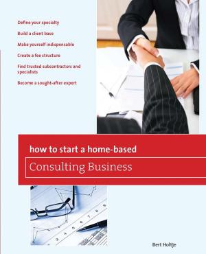 Cover of the book How to Start a Home-Based Consulting Business by Michal Stawicki