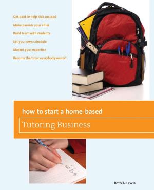 Cover of the book How to Start a Home-Based Tutoring Business by Cynthia Parzych