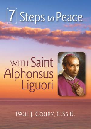 Cover of the book 7 Steps to Peace With St. Alphonsus Liguori by Andrew Carl Wisdom, OP, Christine Kiley, ASCJ
