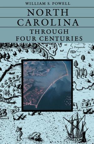 Cover of the book North Carolina Through Four Centuries by Kelly Lytle Hernández