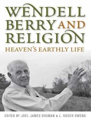 Cover of the book Wendell Berry and Religion by Phillip J. Nickel, Philip Tallon, Jeremy Morris, Thomas Fahy, Jessica O'Hara, Amy Kind, Lorena Russell, John Lutz, Paul A. Cantor, Susann B. Cokal, Robert Gross, Ann C. Hall, David Johnston